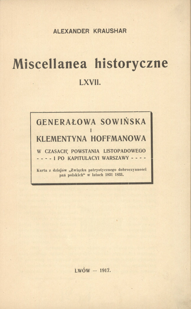 Generałowa Sowińska i Klementyna Hoffmanowa w czasach powstania listopadowego i po kapitulacyi Warszawy : karta z dziejów "Związku Patryotycznego Dobroczynności Pań Polskich" w latach 1831–1833